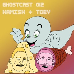 GHOSTCAST 012 - HAMISH & TOBY