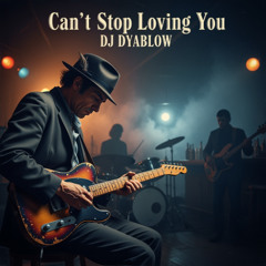 “Can’t Stop Loving You” by DJ Dyablow