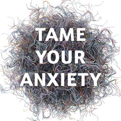 [View] EPUB 💑 Tame Your Anxiety: Rewiring Your Brain for Happiness by  Loretta Grazi