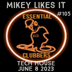 (TECH HOUSE) MIKEY LIKES IT - ESSENTIAL CLUBBERS RADIO | June 8 2023