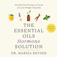 View KINDLE 📘 The Essential Oils Hormone Solution: Reset Your Hormones in 14 Days wi