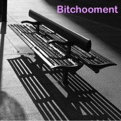 Bitchooment
