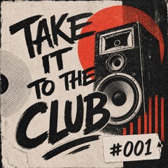 Take It To The Club 001