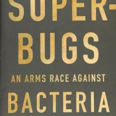 ACCESS KINDLE 📔 Superbugs: An Arms Race against Bacteria by  William Hall,Anthony Mc