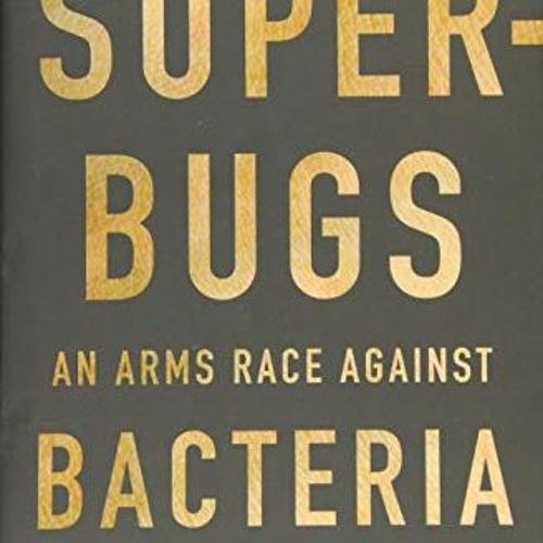 Get EBOOK 🖌️ Superbugs: An Arms Race against Bacteria by  William Hall,Anthony McDon