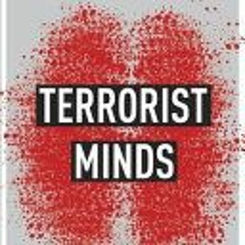 [Download Book] Terrorist Minds: The Psychology of Violent Extremism from Al-Qaeda to the Far Right