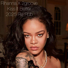 Rihanna X 2groove - Kiss It Better (2025 Summer Re Rub)