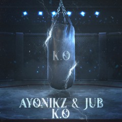 AYONIKZ & JUB - K.O [FREE DOWNLOAD]