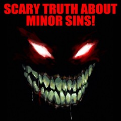 5 THINGS THAT CONVERT MINOR SINS INTO MAJOR!