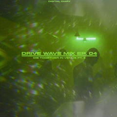 Drive Wave Mix EP.04/ die together in venus pt.2
