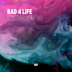 DIGITAL484B: Bad 4 Life - Things You Do