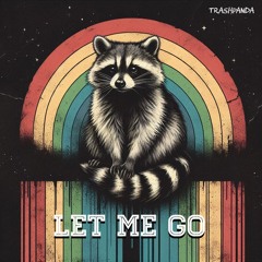 TRASH PANDA - Let Me Go