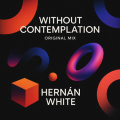 Hernán White – Without Contemplation (Original Mix)