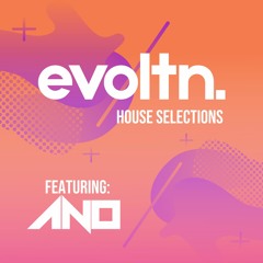 evoltn: House Selctions Featuring: @CallMeAno