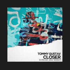 Tommy Gustav - Closer (Scream And Shout)