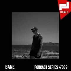 Locals Series // 089 - BANE
