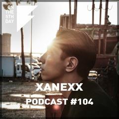 On The 5th Day Podcast #104 - Xanexx