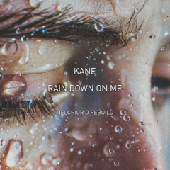 KANE - Rain Down On Me (Melchior D Rebuild)
