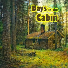 Days In The Cabin