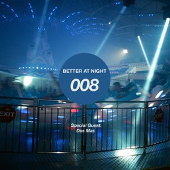Better At Night | S1 | #008 ft. Dos Mas