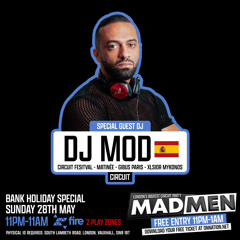 DJ MOD MADMEN BANK HOLIDAY SUNDAY 28th MAY