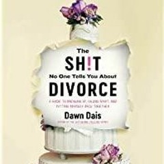 <Download>> The Sh!t No One Tells You About Divorce: A Guide to Breaking Up, Falling Apart, and Putt
