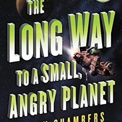 [ACCESS] PDF EBOOK EPUB KINDLE The Long Way to a Small, Angry Planet (Wayfarers, 1) b