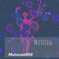 Mutecast004 -Mutecell 25.03.23