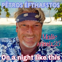 On a night like this'24 - Pëtros Éfthafstos (Malieremix'24).mp3