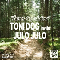 Âmes sensibles : Toni Dog invite julo julo (06.04.23)
