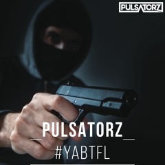 Pulsatorz - #YABTFL