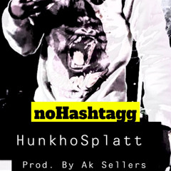 HunkhoSplatt - noHASHtagg ft. Ronnyg prod. by Ak Sellers