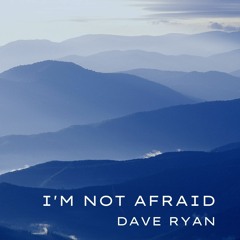 I'M NOT AFRAID - DAVE RYAN
