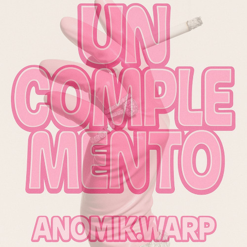 UN COMPLEMENTO - ANOMIK.WARP