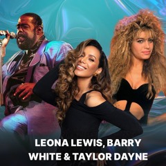 Leona Lewis Ft. Barry White & Taylor Dayne - Bleeding Love (The Mashup)