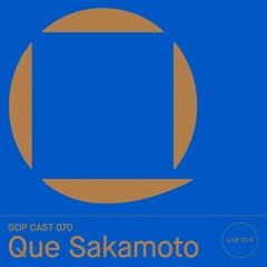 Gop Cast 070 - Que Sakamoto