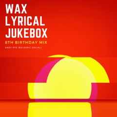 Wax Lyrical Jukebox - 8th Birthday Mix by Andy Pye (Balearic Social)
