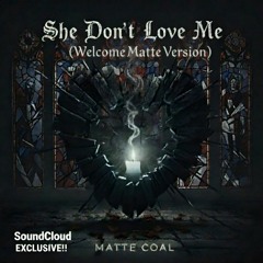 She Don't Love Me (Welcome Matte Version) ( SoundCloud EXCLUSIVE!!)