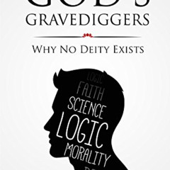 View EPUB 💝 God's Gravediggers: Why no Deity Exists by  Raymond Bradley [PDF EBOOK E