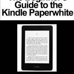 [Access] PDF 🗸 The Beginner's Guide to the Kindle Paperwhite by  Harbor City Apps [E