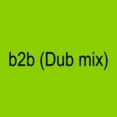 b2b (Dub mix)