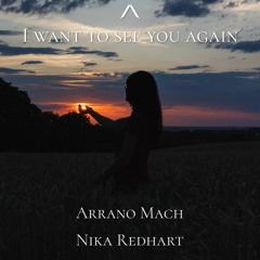 Arrano Mach Ft. Nika Redhart - I Want To See You Again