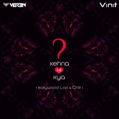 Kehna Hi Kya (DJ Veren & Vinit Remix) | Bollywood LoFi & Chill