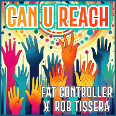 Fat Controller & Rob Tissera - Can U Reach