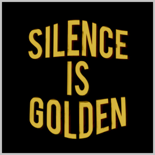 silence is golden