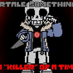 {Undertale: Something New} UST - A "Killer" Of A Time {Remix}