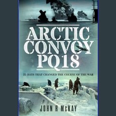 [READ] 🌟 Arctic Convoy PQ18: 25 Days That Changed the Course of the War     Hardcover – January 30
