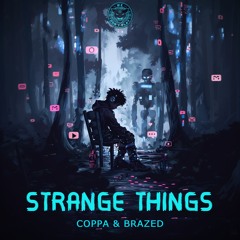 Coppa & Brazed - Strange Things [We Dont Play Music]