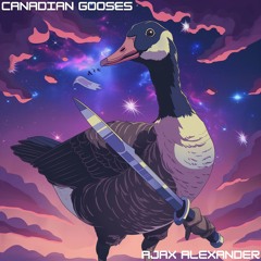 Canadian Gooses - Ajax Alexander