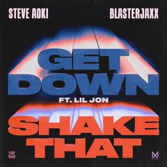Steve Aoki & Blasterjaxx - Get Down (ft. Lil Jon) / Shake That
